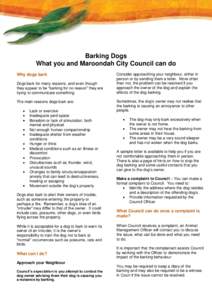 Barking Dogs What you and Maroondah City Council can do Why dogs bark Dogs bark for many reasons, and even though they appear to be “barking for no reason” they are trying to communicate something.