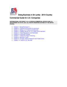Doing Business in Sri Lanka: 2010 Country Commercial Guide for U.S. Companies INTERNATIONAL COPYRIGHT, U.S. & FOREIGN COMMERCIAL SERVICE AND U.S. DEPARTMENT OF STATE, 2010. ALL RIGHTS RESERVED OUTSIDE OF THE UNITED STATE