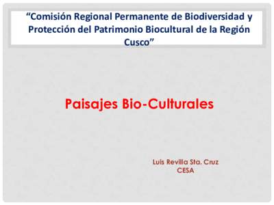 “Comisión Regional Permanente de Biodiversidad y Protección del Patrimonio Biocultural de la Región Cusco” Paisajes Bio-Culturales