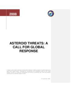 2008  ASTEROID THREATS: A CALL FOR GLOBAL RESPONSE