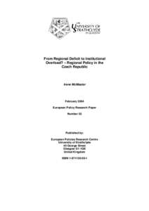 From Regional Deficit to Institutional Overload? – Regional Policy in the Czech Republic Irene McMaster