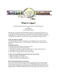 What is Algae? This Experiment is Provided as a Free Service to Home Educators By Jane Hoffman The Backyard Scientist The following experiment from the Backyard Scientist was developed expressly for use