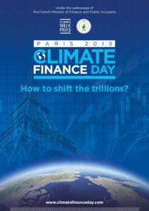 Under the patronage of the French Minister of Finance and Public Accounts How to shift the trillions?  www.climatefinanceday.com
