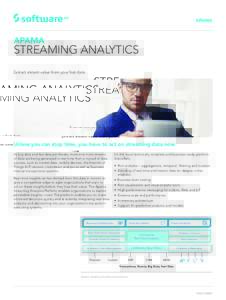 APAMA  APAMA STREAMING ANALYTICS Extract instant value from your fast data