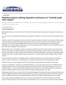 JUNIOR MINING  Mediterranean adding Spanish antimony to Turkish gold and copper Canadian exploration junior Mediterranean Resources, which has some exciting gold/copper projects in Turkey, is now taking a close look at a