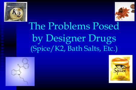 The Problems Posed by Designer Drugs (Spice/K2, Bath Salts, Etc.)