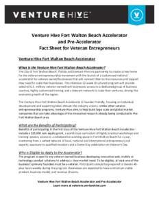 Venture Hive Fort Walton Beach Accelerator and Pre-Accelerator Fact Sheet for Veteran Entrepreneurs Venture Hive Fort Walton Beach Accelerator What is the Venture Hive Fort Walton Beach Accelerator? The City of Fort Walt
