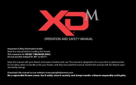 ® OPERATION AND SAFETY MANUAL Important Safety Information Inside Read this manual before handling this firearm. This manual is for XD(M)® firearms only. Do not use this manual for XD® or XD-S™.