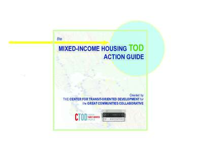 the  MIXED-INCOME HOUSING TOD ACTION GUIDE  Created by
