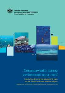 Commonwealth marine environment report card Supporting the marine bioregional plan for the Temperate East Marine Region prepared under the Environment Protection and Biodiversity Conservation Act 1999