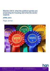 Election 2015: what the political parties are proposing for housing and what the sector expects APRIL 2015 Roger Jarman