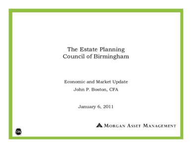 The Estate Planning Council of Birmingham Economic and Market Update John P. Boston, CFA