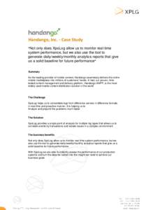 Handango, Inc. - Case Study “Not only does XpoLog allow us to monitor real-time system performance, but we also use the tool to generate daily/weekly/monthly analytics reports that give us a solid baseline for future p