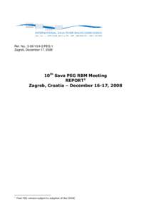Ref. No.: PEG.1 Zagreb, December 17, 2008 10th Sava PEG RBM Meeting REPORT1 Zagreb, Croatia – December 16-17, 2008