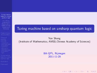 Turing machine based on unsharp quantum logic Yun Shang (Institute of Mathematics,