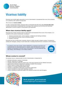 Vicarious liability Employers can be held legally responsible for acts of discrimination or harassment that occur in the workplace or in connection with a person’s employment. This is known as vicarious liability. In o