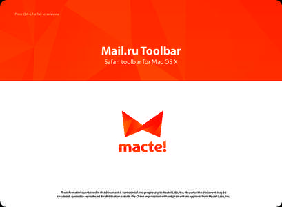 Press Ctrl+L for full screen view  Mail.ru Toolbar Safari toolbar for Mac OS X  The informations contained in this documant is confidential and proprietary to Macte! Labs, Inc. No partof the document may be