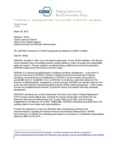March 30, 2012 Michael L. White Acting Executive Director Office of the Federal Register National Archives and Records Administration RE: ASHRAE Comments on NARA Incorporation by Reference (NARA)