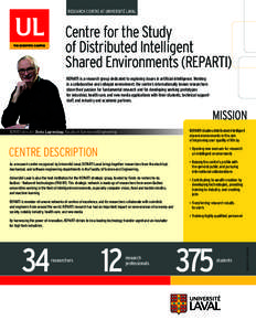 RESEARCH CENTRE AT UNIVERSITÉ LAVAL  Centre for the Study of Distributed Intelligent Shared Environments (REPARTI) REPARTI is a research group dedicated to exploring issues in artificial intelligence. Working
