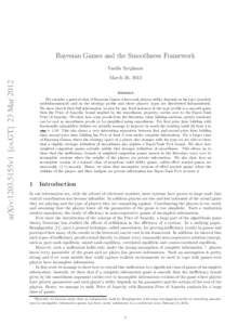 Bayesian Games and the Smoothness Framework  arXiv:1203.5155v1 [cs.GT] 23 Mar 2012 Vasilis Syrgkanis March 26, 2012