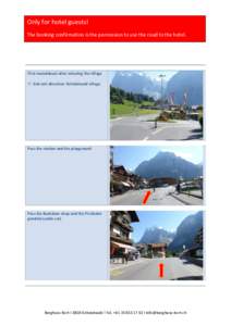 Only for hotel guests! The booking confirmation is the permission to use the road to the hotel. First roundabout after entering the village  2nd exit direction Grindelwald village