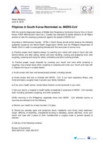 News Advisory June 8, 2015 Filipinos in South Korea Reminded vs. MERS-CoV With the recently diagnosed cases of Middle East Respiratory Syndrome Corona Virus in South Korea, POEA Administrator Hans Leo J. Cacdac has reite