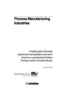 Process Manufacturing Industries A simple guide to licensing requirements and regulations relevant to the process manufacturing Training