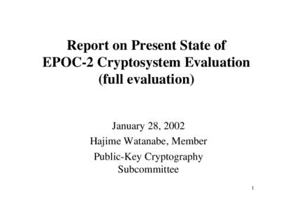 Report on Present State of EPOC-2 Cryptosystem Evaluation (full evaluation) January 28, 2002 Hajime Watanabe, Member Public-Key Cryptography