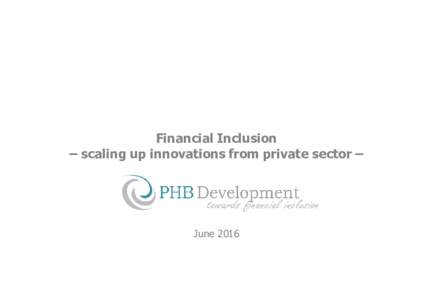 Financial Inclusion – scaling up innovations from private sector – June 2016  1- Introduction