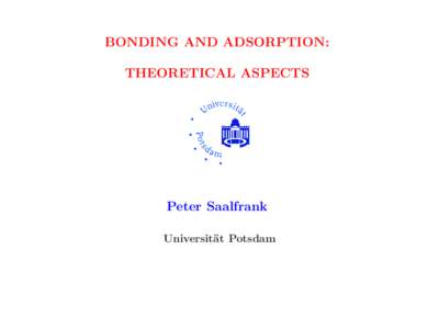 BONDING AND ADSORPTION: THEORETICAL ASPECTS Peter Saalfrank Universit¨ at Potsdam