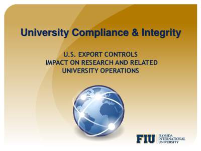 University Compliance & Integrity U.S. EXPORT CONTROLS IMPACT ON RESEARCH AND RELATED UNIVERSITY OPERATIONS  Our Goals Today