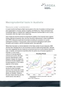 Macroprudential tools in Australia Measures under consideration In recent months the Reserve Bank has focused on the role of investors in driving house price appreciation in the key centres of Sydney and Melbourne. These
