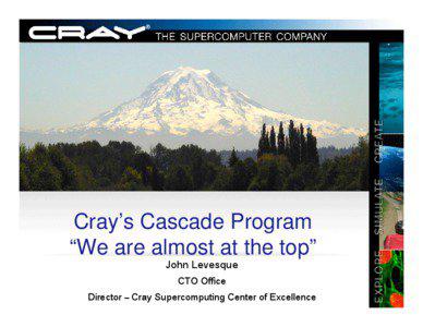 Cray’s Cascade Program “We are almost at the top” John Levesque