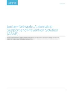White Paper  Juniper Networks Automated Support and Prevention Solution (ASAP) An ecosystem of tools, applications, and systems to streamline operations, bring operational