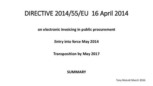 DIRECTIVEEU 16 April 2014 on electronic invoicing in public procurement Entry into force May 2014 Transposition by MaySUMMARY