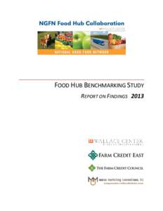 FOOD HUB BENCHMARKING STUDY REPORT ON FINDINGS 2013 INTRODUCTION & BACKGROUND DEFINITION AND KEY CHARACTERISTICS OF REGIONAL FOOD HUBS A regional food hub is a business or organization that actively manages the aggregat