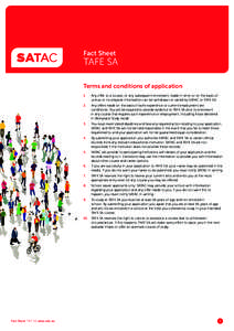 Fact Sheet  TAFE SA Terms and conditions of application 1.	Any offer to a course, or any subsequent enrolment, made in error or on the basis of untrue or incomplete information can be withdrawn or varied by SATAC or TAF