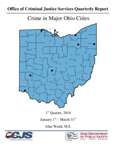 Office of Criminal Justice Services Quarterly Report  Crime in Major Ohio Cities 1st Quarter, 2014 January 1st – March 31st