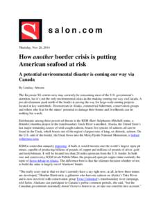 Thursday, Nov 20, 2014  How another border crisis is putting American seafood at risk A potential environmental disaster is coming our way via Canada