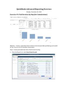 QuickBooks Advanced Reporting Exercises Monday, November 02, 2015 Exercise #5: Paid Invoices by Rep (for Commissions)  Objective – Create a report that shows which invoices became fully paid during each month