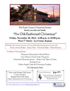 The Rush County Historical Society Invites you and your family “An Old-Fashioned Christmas” Friday, November 28, 2014—6:00 p.m. to 10:00 p.m. West 1st Street - La Crosse, Kansas