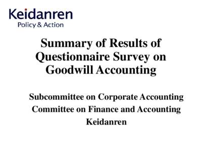 Summary of Results of Questionnaire Survey on Goodwill Accounting Subcommittee on Corporate Accounting Committee on Finance and Accounting Keidanren