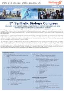 20th-21st October 2016, London, UK www.globalengage.co.uk/synthetic-biology #GESBC16  3rd Synthetic Biology Congress