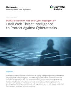 S O LU T I O N S H E E T  MarkMonitor Dark Web and Cyber IntelligenceTM Dark Web Threat Intelligence to Protect Against Cyberattacks