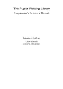 The PLplot Plotting Library Programmer’s Reference Manual Maurice J. LeBrun Geoff Furnish University of Texas at Austin