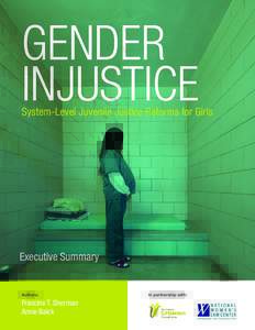 GENDER INJUSTICE System-Level Juvenile Justice Reforms for Girls  Executive Summary
