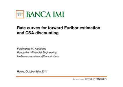 Rate curves for forward Euribor estimation and CSA-discounting Ferdinando M. Ametrano Banca IMI - Financial Engineering [removed]