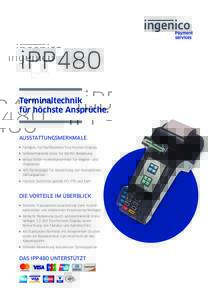 iPP480 Terminaltechnik für höchste Ansprüche. AUSSTATTUNGSMERKMALE Farbiges, hochauflösendes Touchscreen-Display