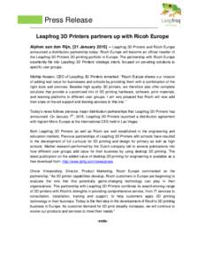 Press Release Leapfrog 3D Printers partners up with Ricoh Europe Alphen aan den Rijn, [21 January 2015] – Leapfrog 3D Printers and Ricoh Europe announced a distribution partnership today: Ricoh Europe will become an of