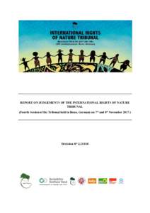 REPORT ON JUDGEMENTS OF THE INTERNATIONAL RIGHTS OF NATURE TRIBUNAL (Fourth Session of the Tribunal held in Bonn, Germany on 7​th​ and 8​th​ NovemberDecision Nº 2/2018